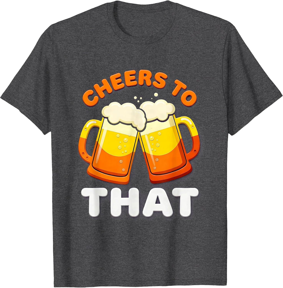 Cheers To That Beer Lover Design T-Shirt - Dark Heather Grey