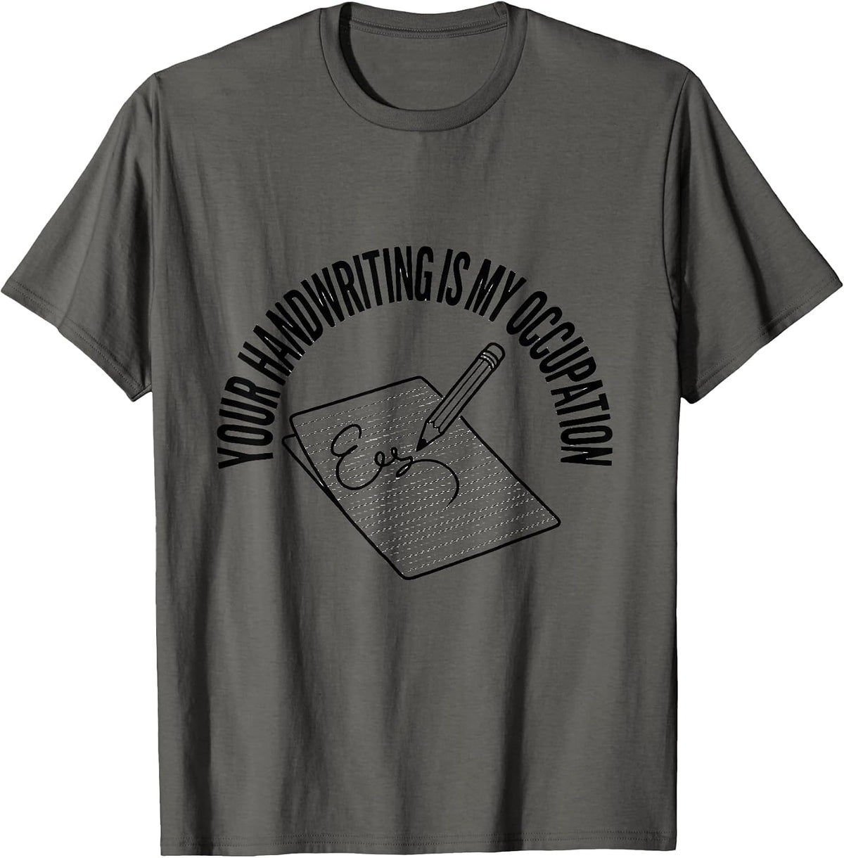 Your Handwriting Is My Occupation Occupational Therapy OT T-Shirt - Asphalt Grey