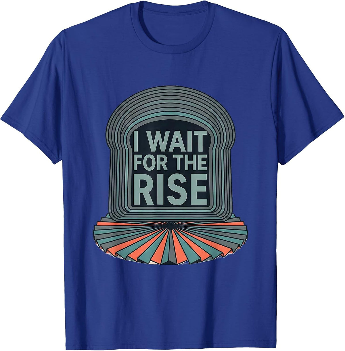 I Wait For The Rise Funny Baker Sourdough Bread Baking Gift T-Shirt - Royal Blue