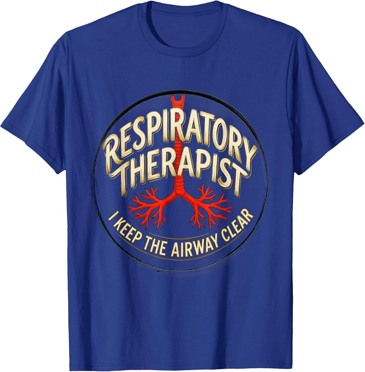 Respiratory Therapist. I Keep The Airway Clear Occupational T-Shirt - Royal Blue