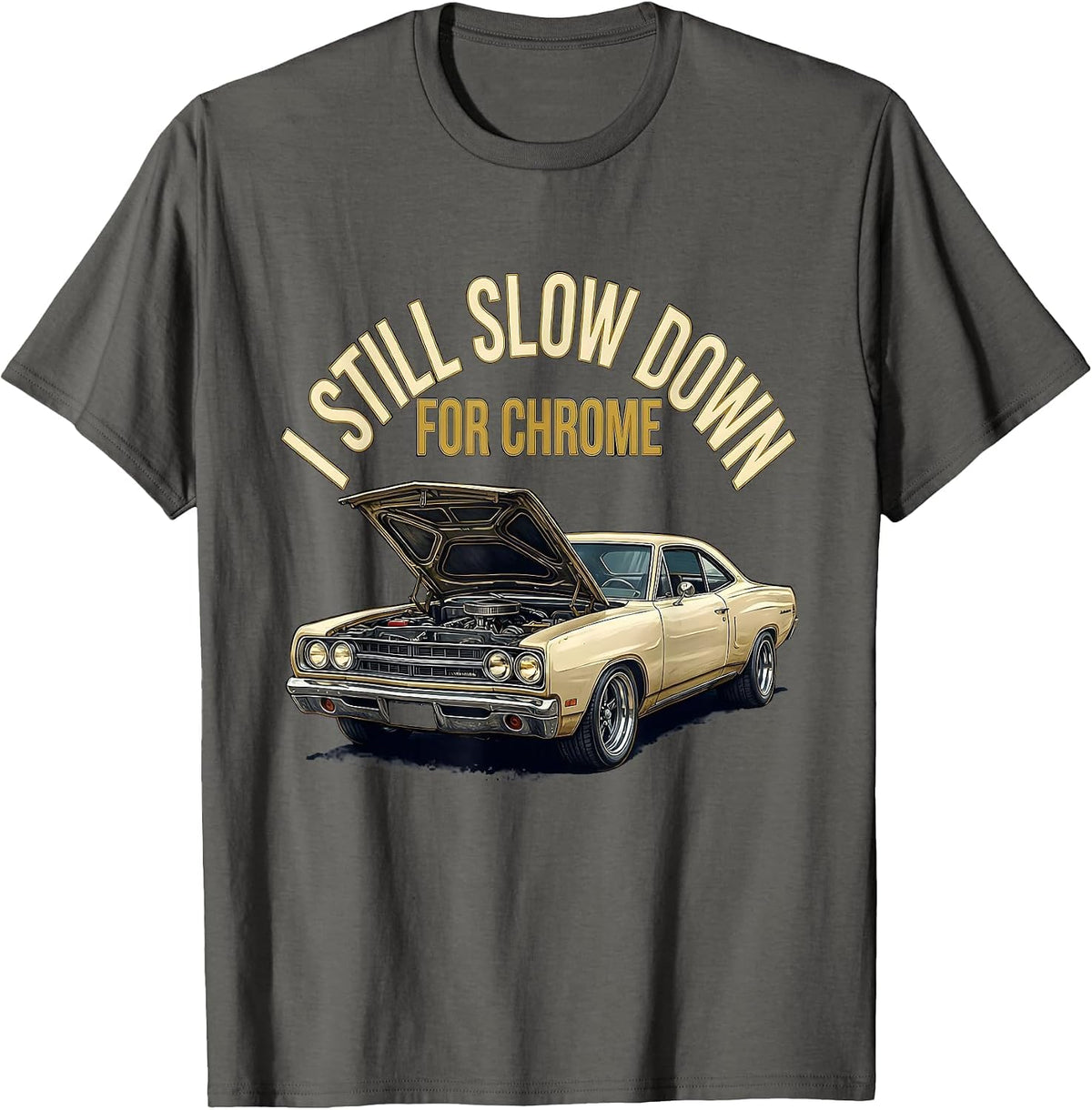 I Still Slow Down For Chrome Funny Grandpa Classic Car Guy T-Shirt - Asphalt Grey