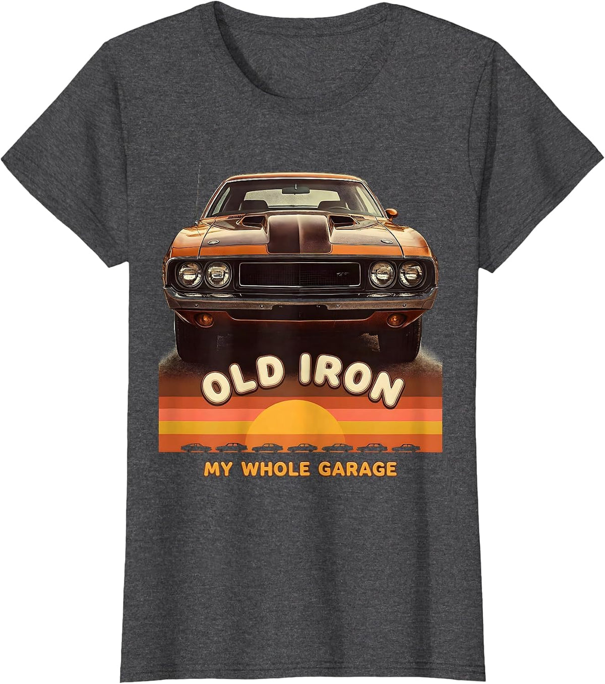 Women's Old Iron My Whole Garage Retro Vintage Muscle Car Enthusiast T-Shirt - Dark Heather Grey