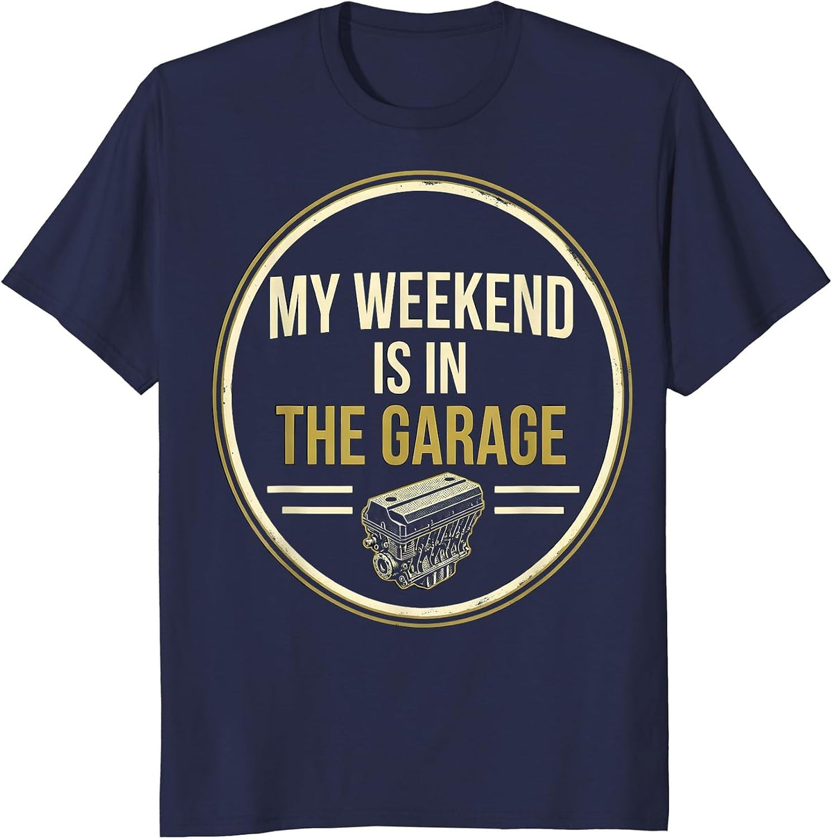 Men's My Weekend Is In The Garage Funny Car Guy Mechanic Garage T-Shirt - Navy Blue
