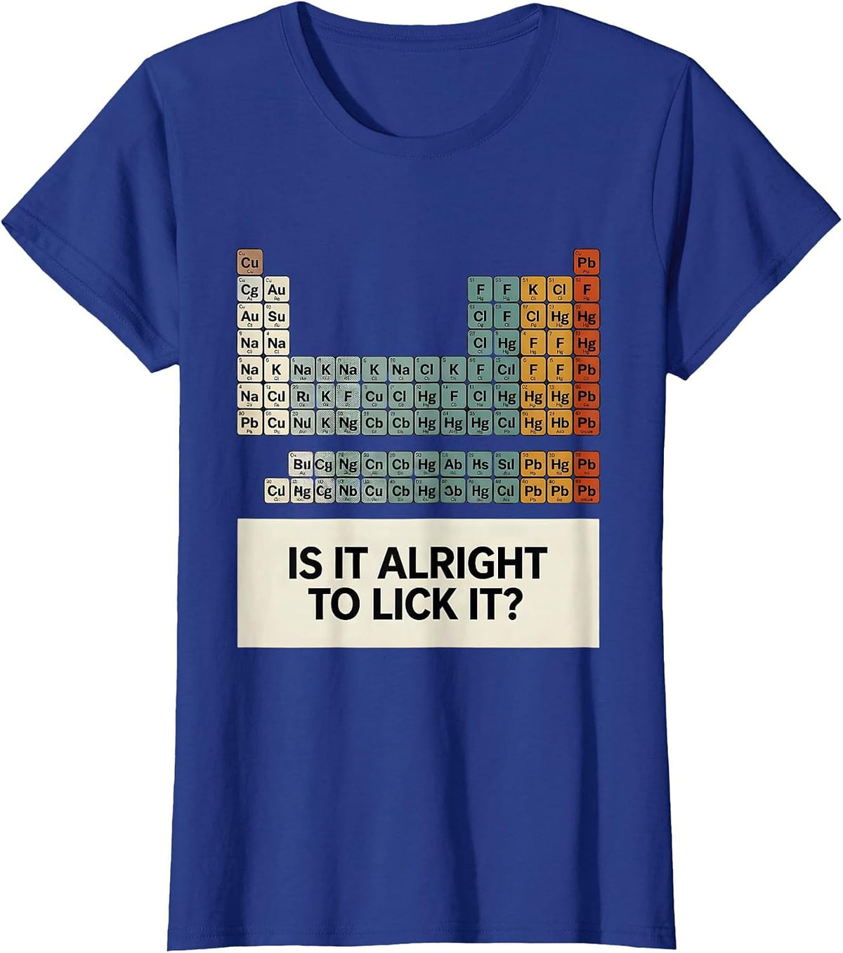 Women's Is It Alright To Lick It Funny Periodic Table Science T-Shirt - Royal Blue