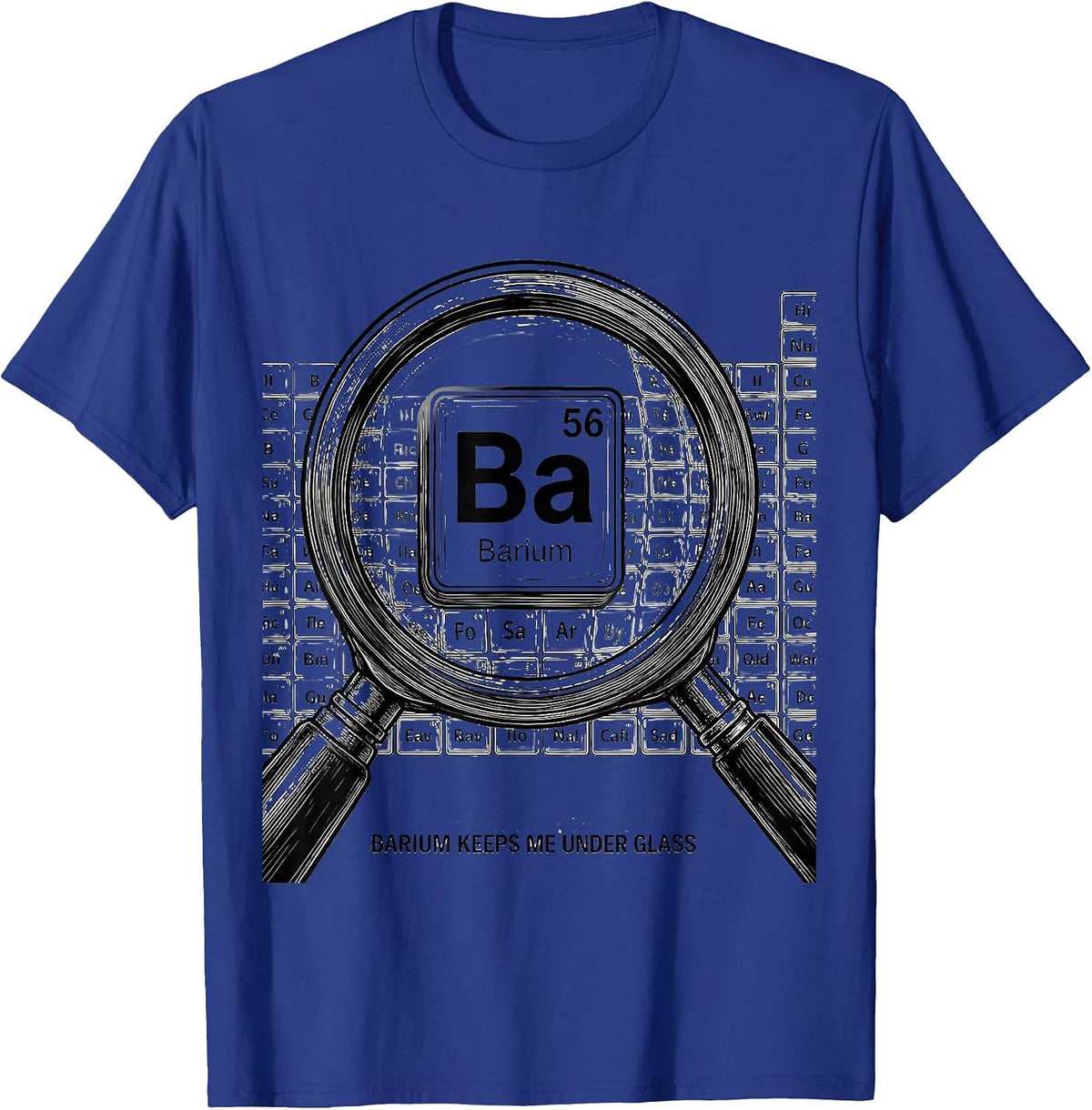 Barium Keeps Me Under Glass Funny Periodic Table Chemistry T-Shirt - Royal Blue