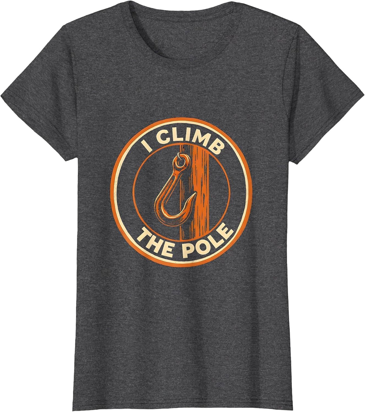 Women's I Climb The Pole Funny Electrician Lineman Sarcastic Humor T-Shirt - Dark Heather Grey
