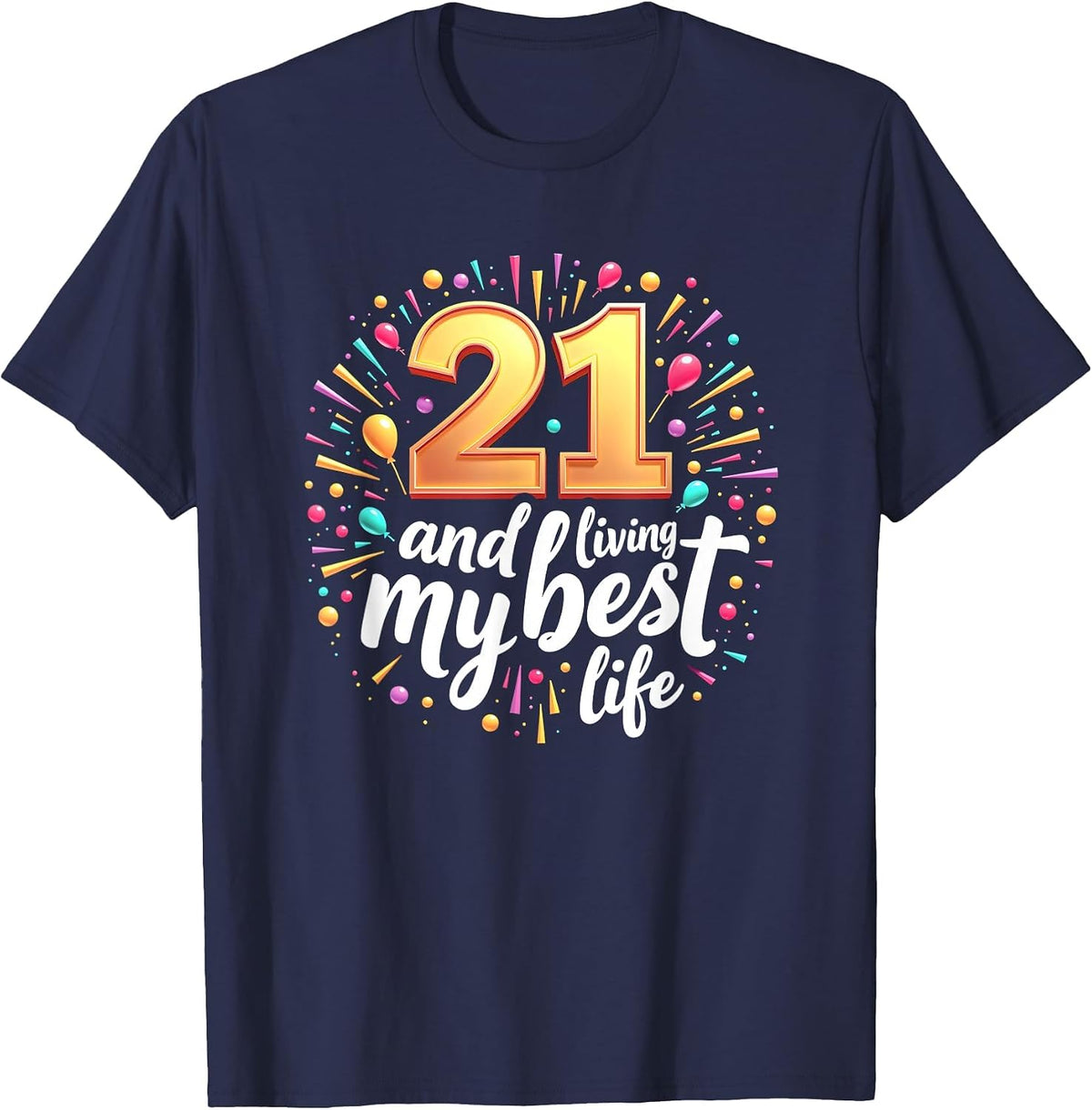 21st Birthday Gift: Living My Best Life Celebration T-Shirt - Navy Blue