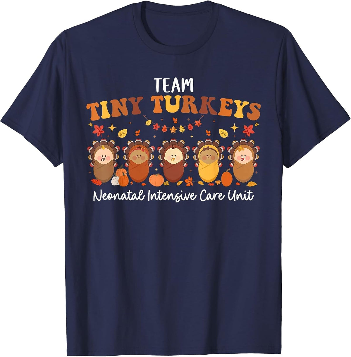 Team Tiny Turkeys Neonatal NICU Nurse Thanksgiving Fall T-Shirt - Navy Blue