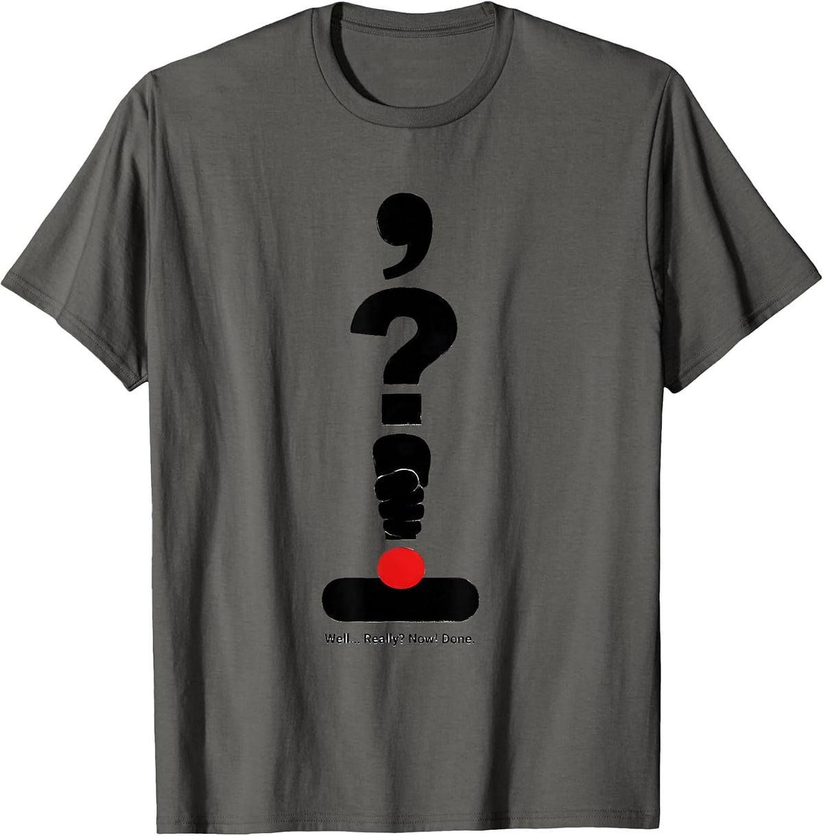 Men's Well... Really? Now! Done Funny Grammar Teacher Punctuation T-Shirt - Asphalt Grey