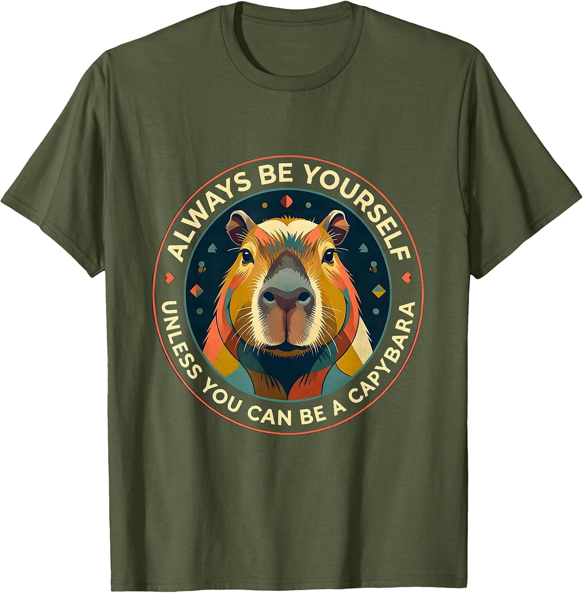 Always Be Yourself Unless You Can Be A Capybara Funny T-Shirt - Olive Green