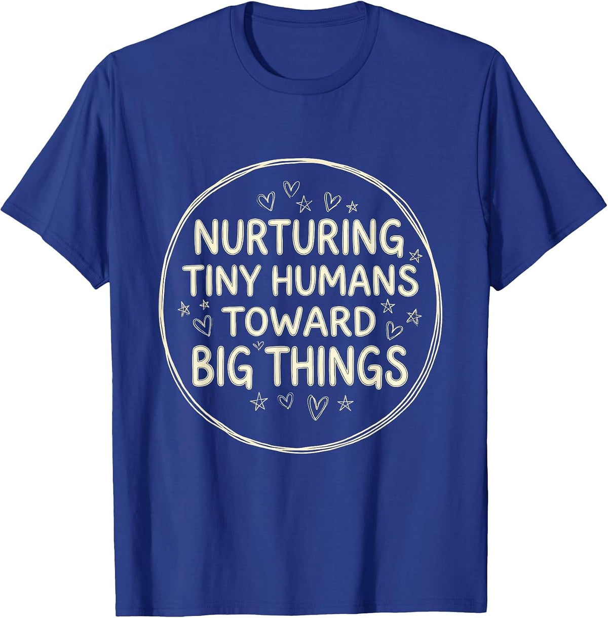 Men's Nurturing Tiny Humans Toward Big Things Teacher T-Shirt - Royal Blue