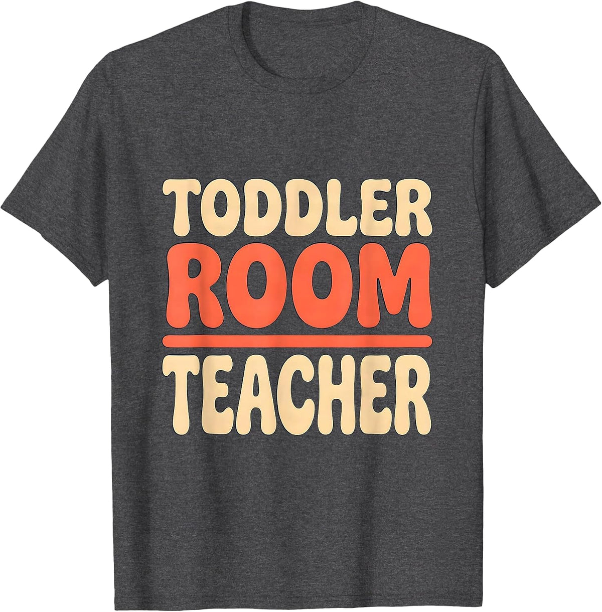Toddler Room Teacher Funny Childcare Provider Staff Gift T-Shirt - Dark Heather Grey