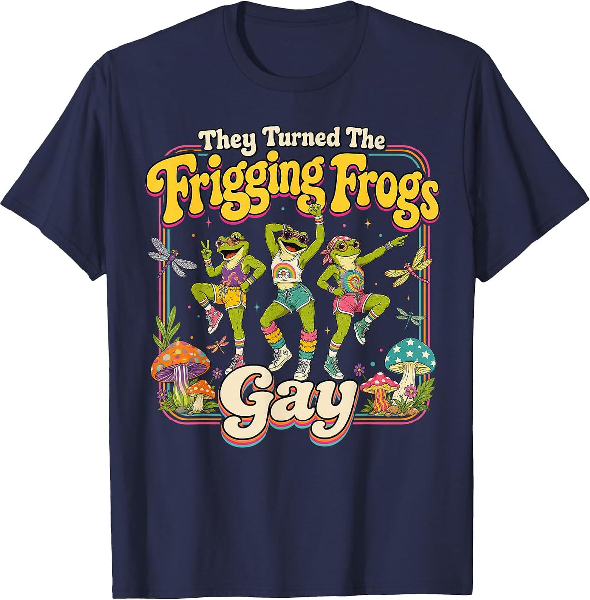 They Turned the Frigging Frogs Gay Funny LGBTQ Pride Month T-Shirt - Navy Blue