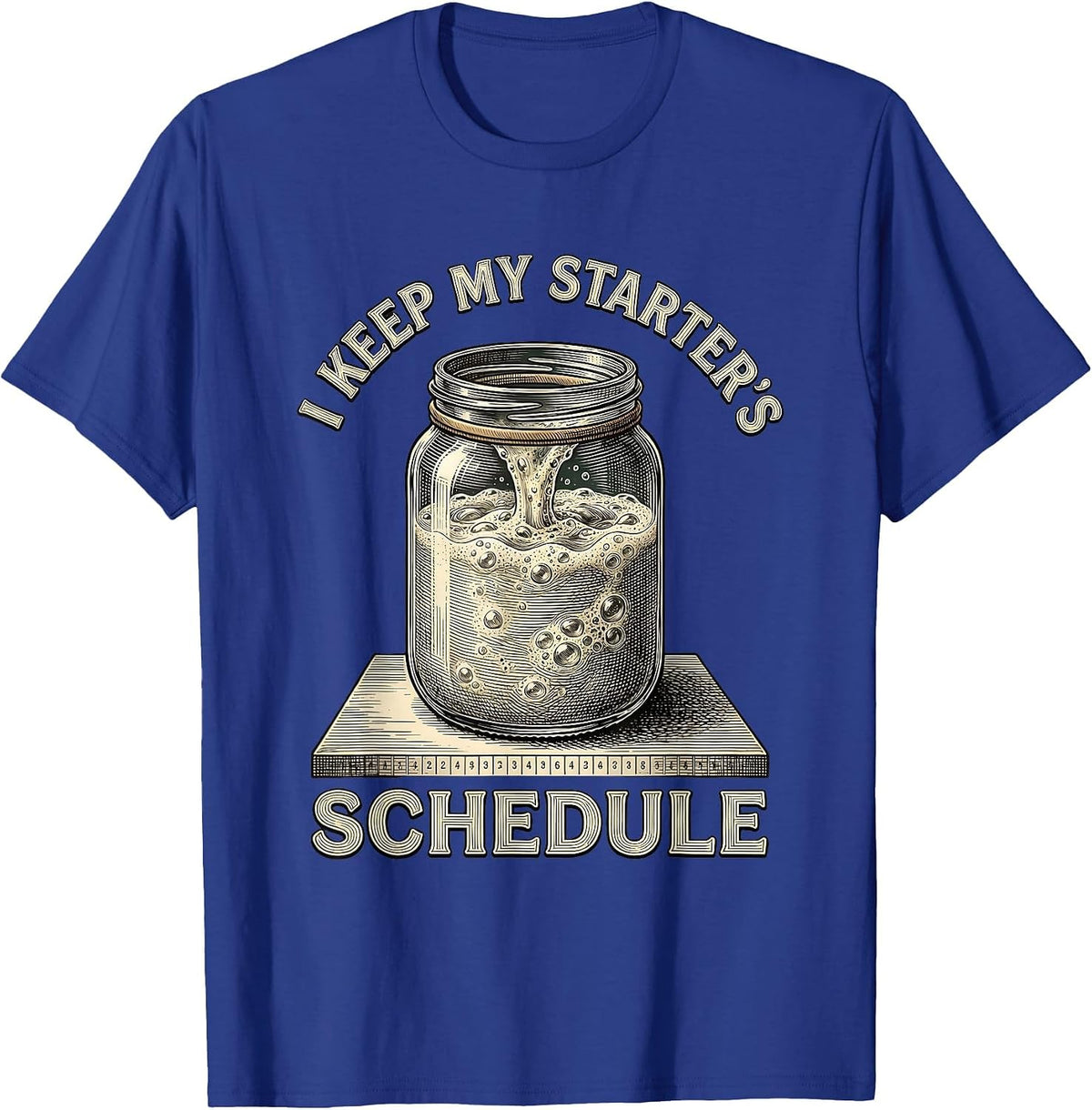 Men's I Keep My Starter's Schedule Funny Baker Sourdough Starter T-Shirt - Royal Blue