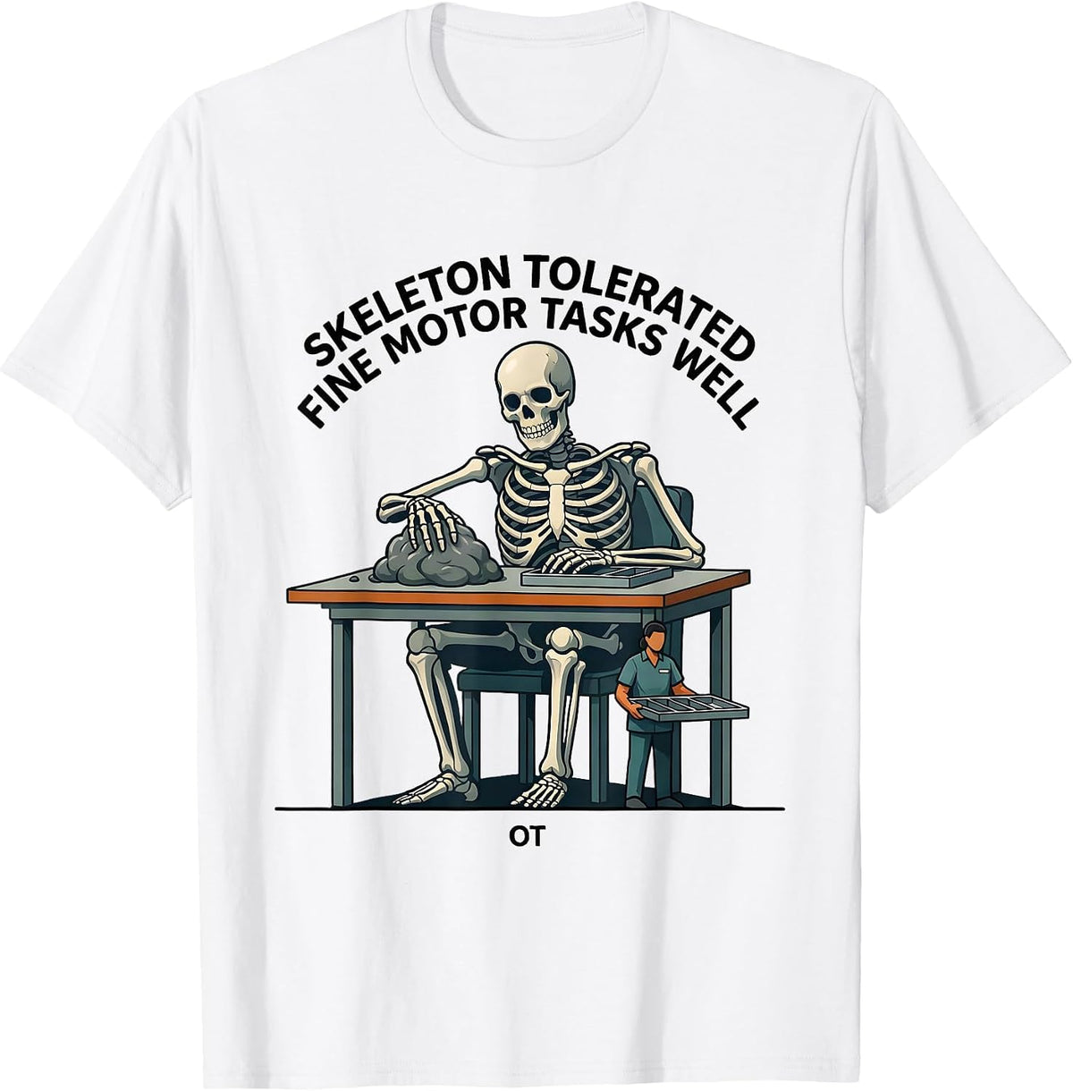 Men's Skeleton Tolerated Fine Motor Tasks Well, OT Occupational T-Shirt - White