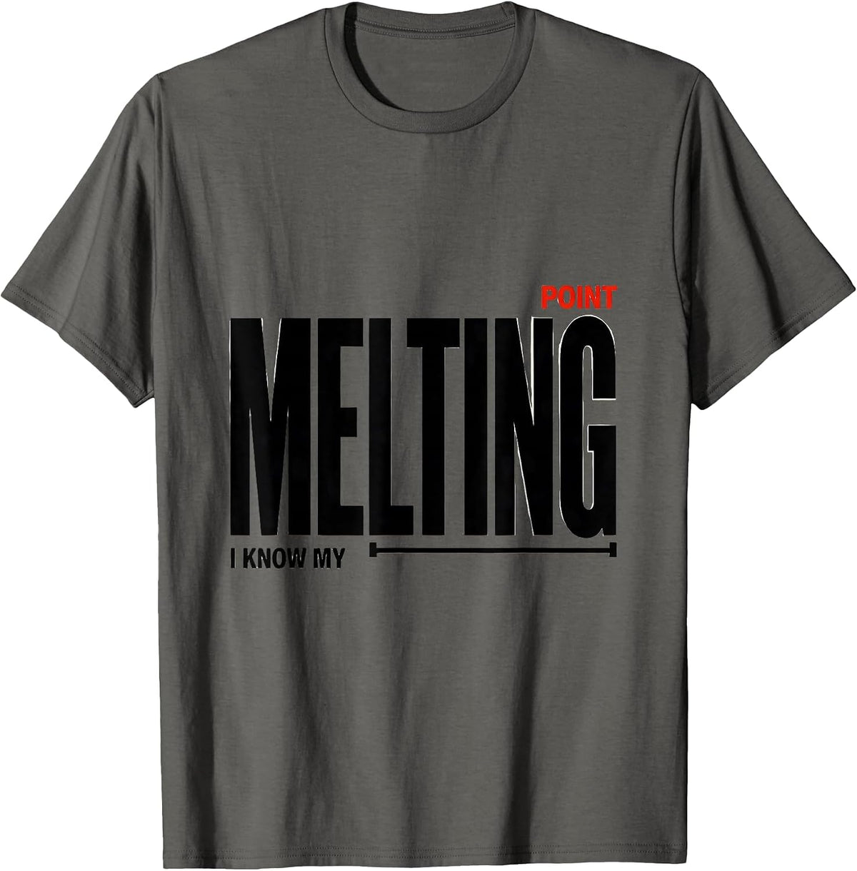 I Know My Melting Point Funny Science Chemistry Nerd Humor T-Shirt - Asphalt Grey
