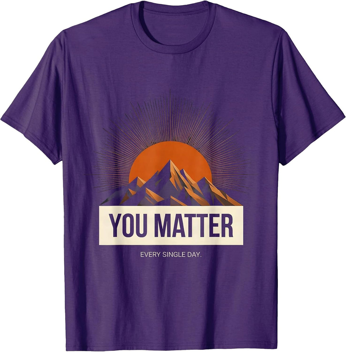 You Matter Every Single Day Inspirational Design T-Shirt - Purple