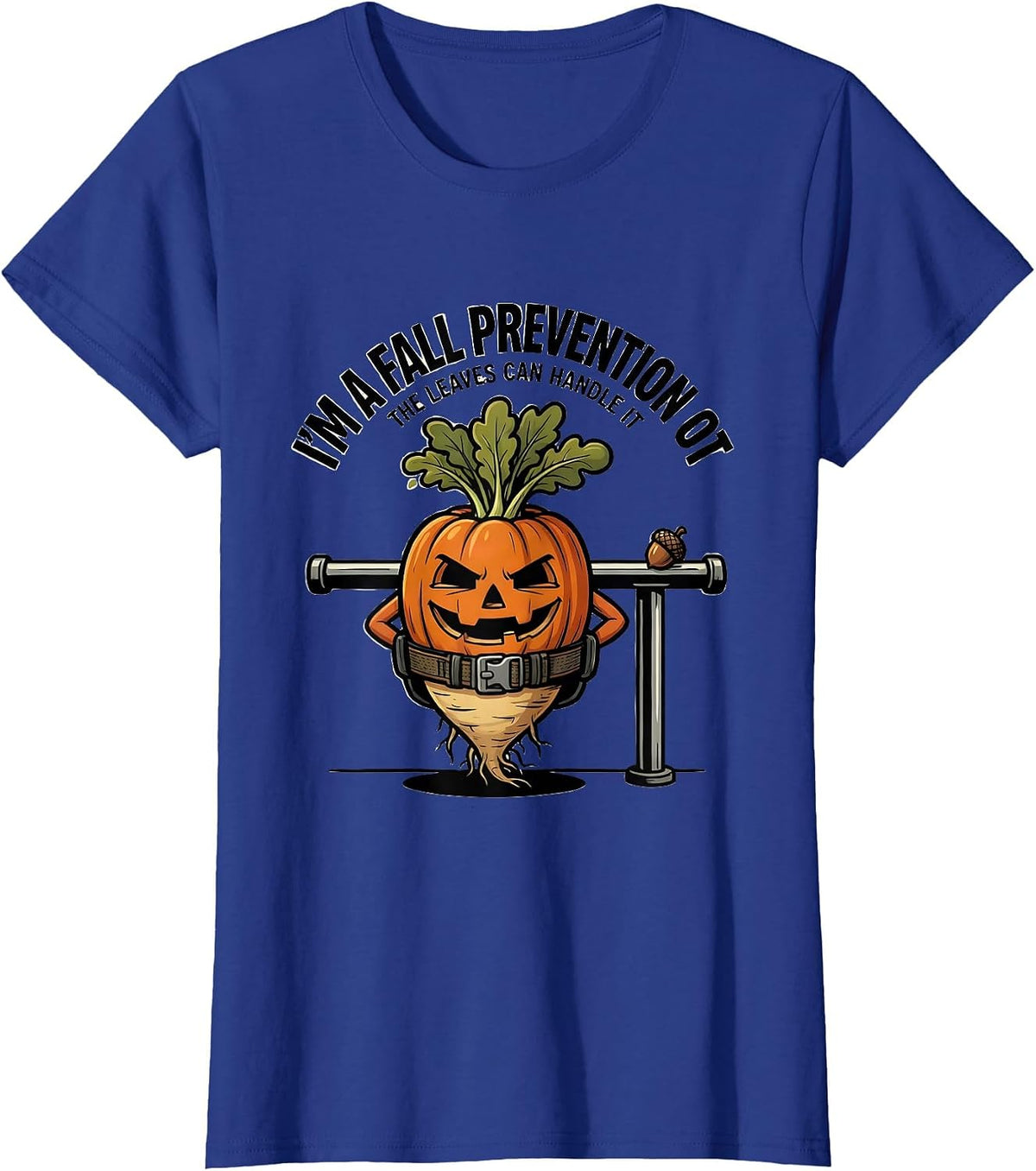 Women's I’m a Fall Prevention OT The Leaves Can Handle It Funny T-Shirt - Royal Blue