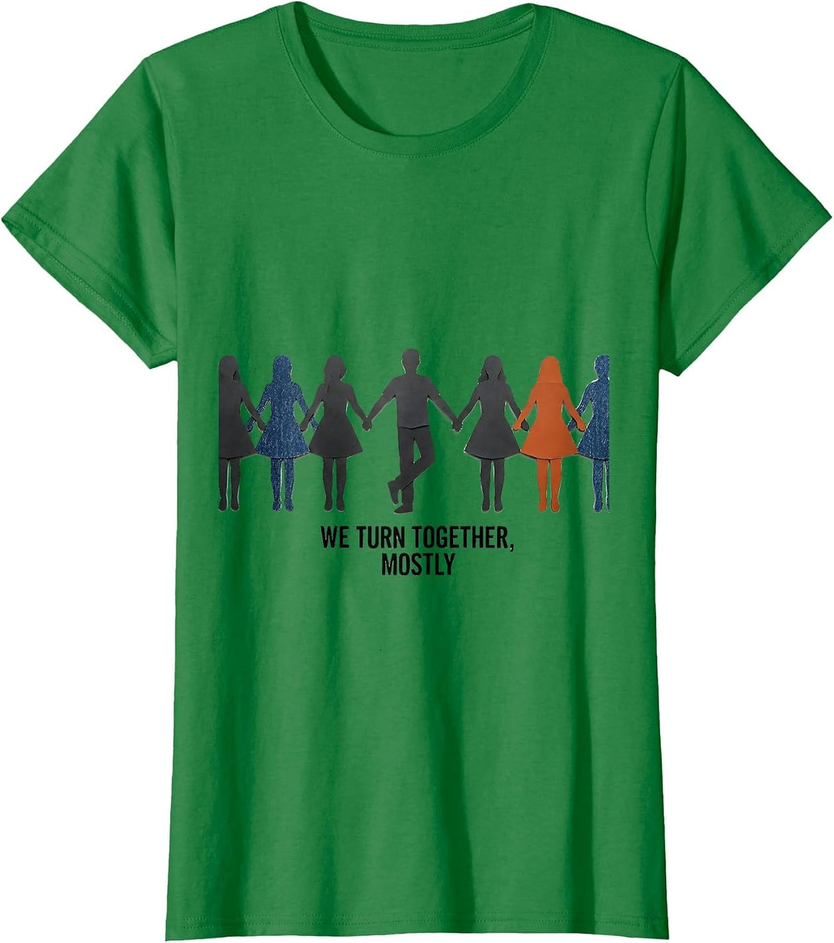 Women's We Turn Together, Mostly Funny Line Dance Group Humor T-Shirt - Kelly Green