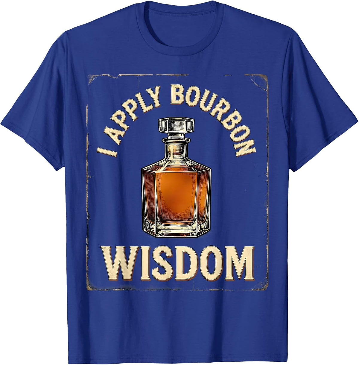 Men's I Apply Bourbon Wisdom Vintage Bourbon Drinking Lover Gift T-Shirt - Royal Blue