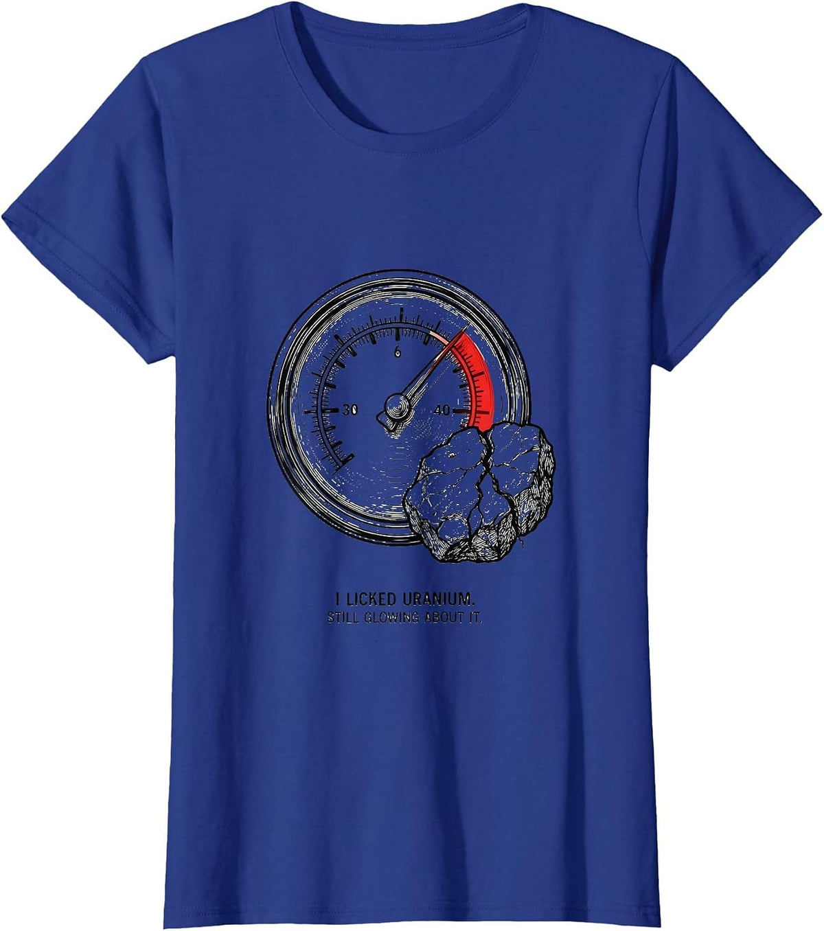Women's I Licked Uranium. Still Glowing About It. Funny Science T-Shirt - Royal Blue