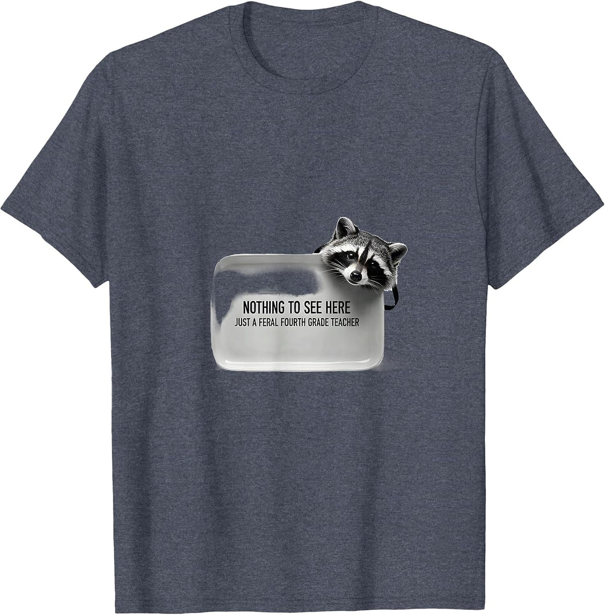 Nothing To See Here, Just A Feral Fourth Grade Teacher T-Shirt - Heather Blue