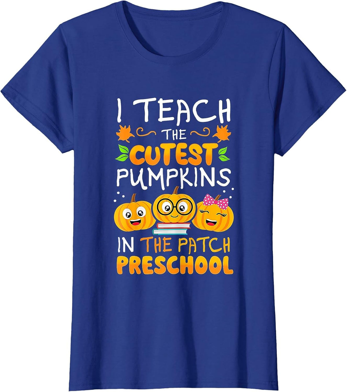 I Teach The Cutest Preschool Pumpkins in The Patch T-Shirt - Royal Blue