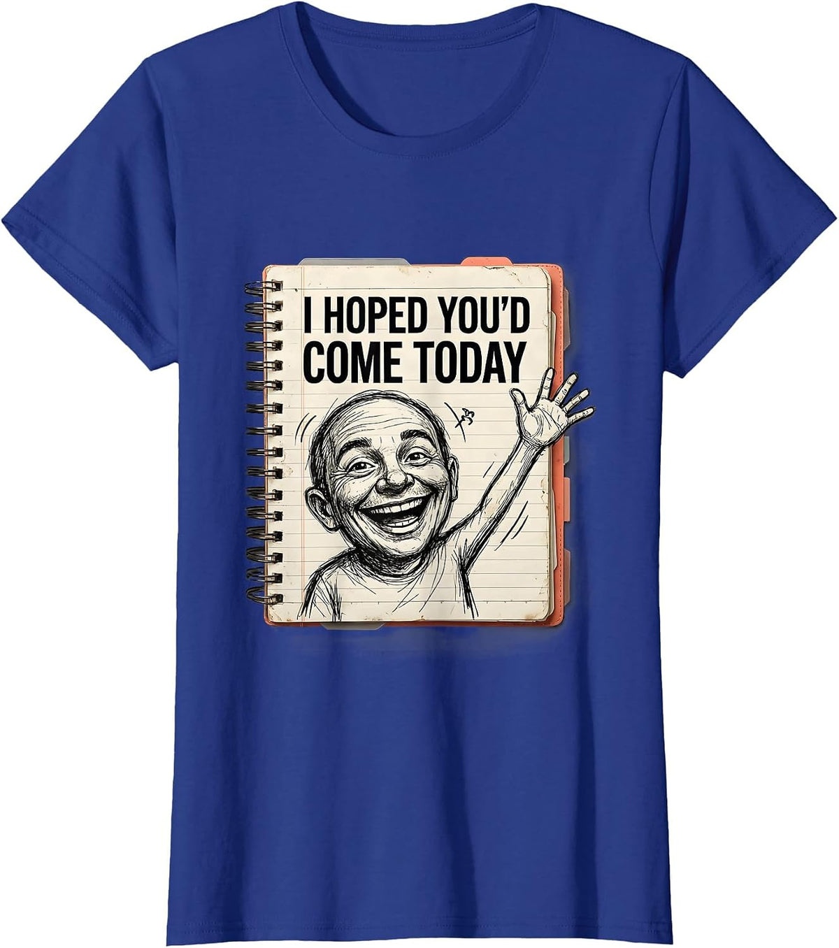 Women's I Hoped You'd Come Today Hand-Sketched Teacher First Day T-Shirt - Royal Blue