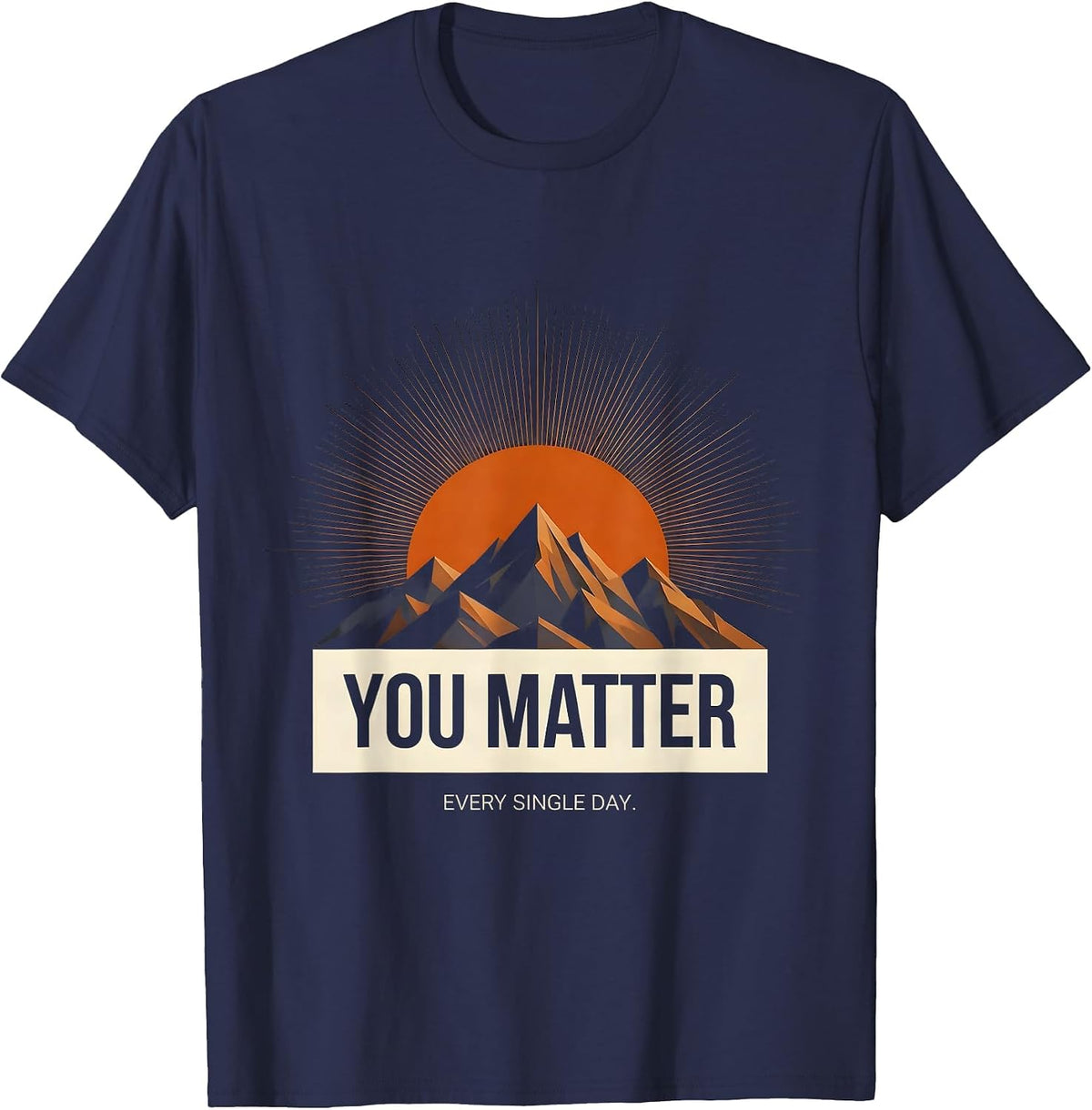 You Matter Every Single Day Inspirational Design T-Shirt - Navy Blue
