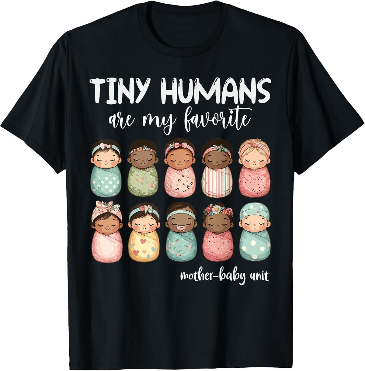 Tiny Humans are My Favorite NICU Mother Baby Unit Nurse T-Shirt - Black