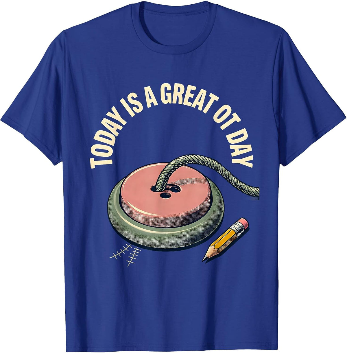 Today Is A Great OT Day Funny Occupational Therapy OT Month T-Shirt - Royal Blue