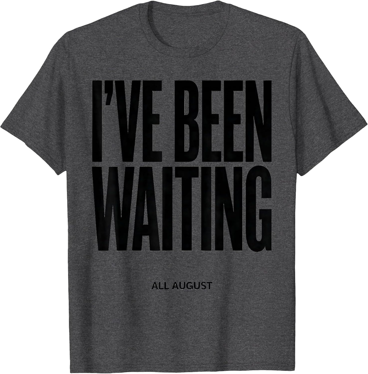 Men's I've Been Waiting All August Teacher Back To School First T-Shirt - Dark Heather Grey