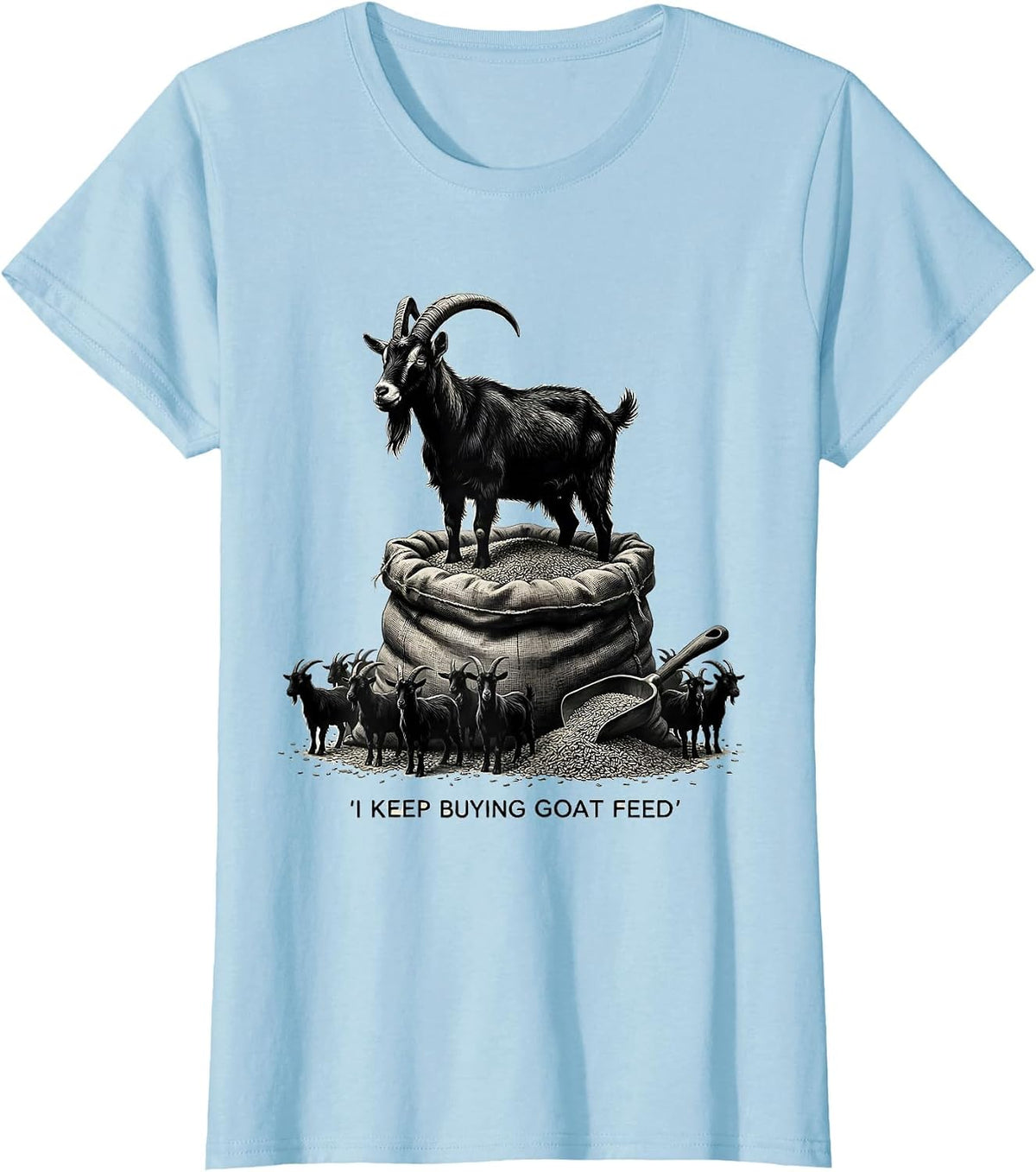I Keep Buying Goat Feed Funny Goat Owner Farmer Humor T-Shirt - Baby Blue