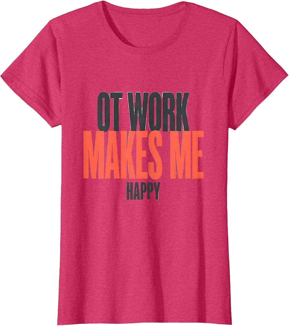 Women's OT Work Makes Me Happy Funny Occupational Therapy OT Month T-Shirt - Red Heather
