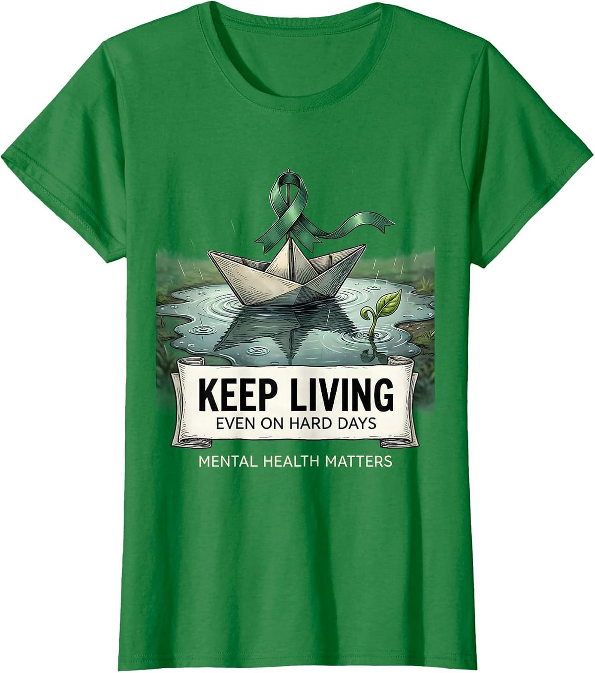 Keep Living, Even On Hard Days — Mental Health Matters T-Shirt - Kelly Green