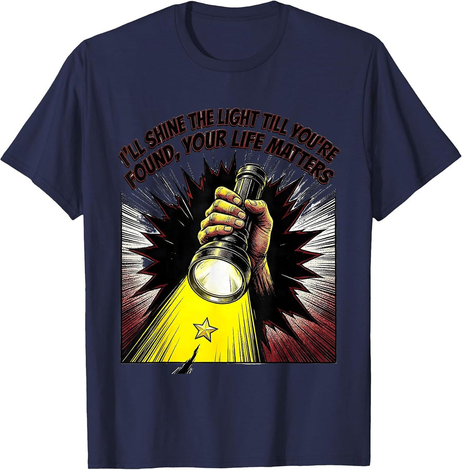 I'll Shine The Light Till You're Found, Your Life Matters T-Shirt - Navy Blue