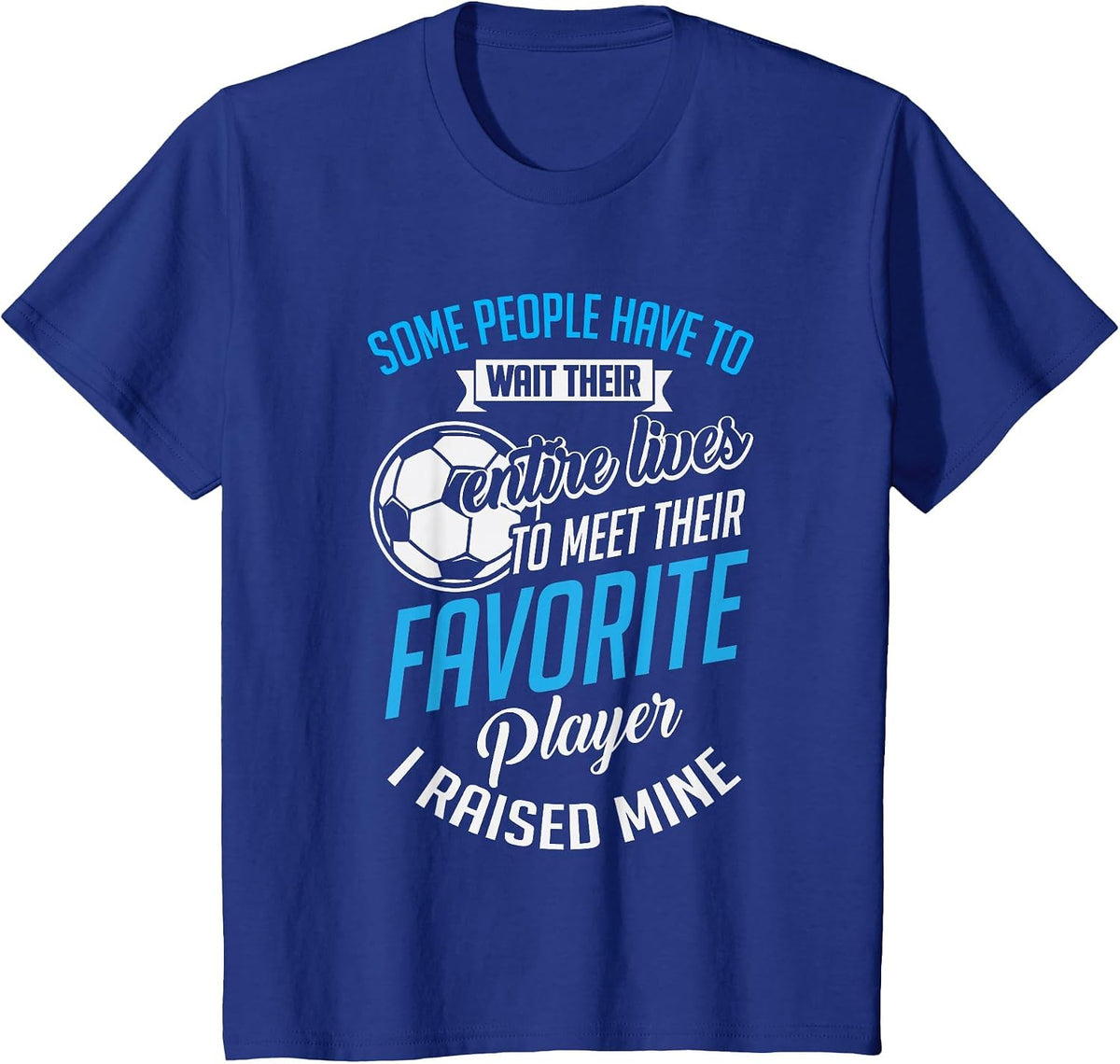 Cute I Raised Mine Favorite Soccer Player T-Shirt - Royal Blue