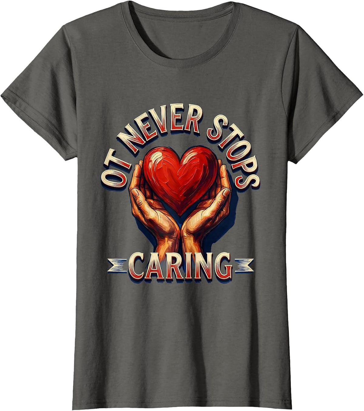 Women's OT Never Stops Caring Occupational Therapy Design T-Shirt - Asphalt Grey