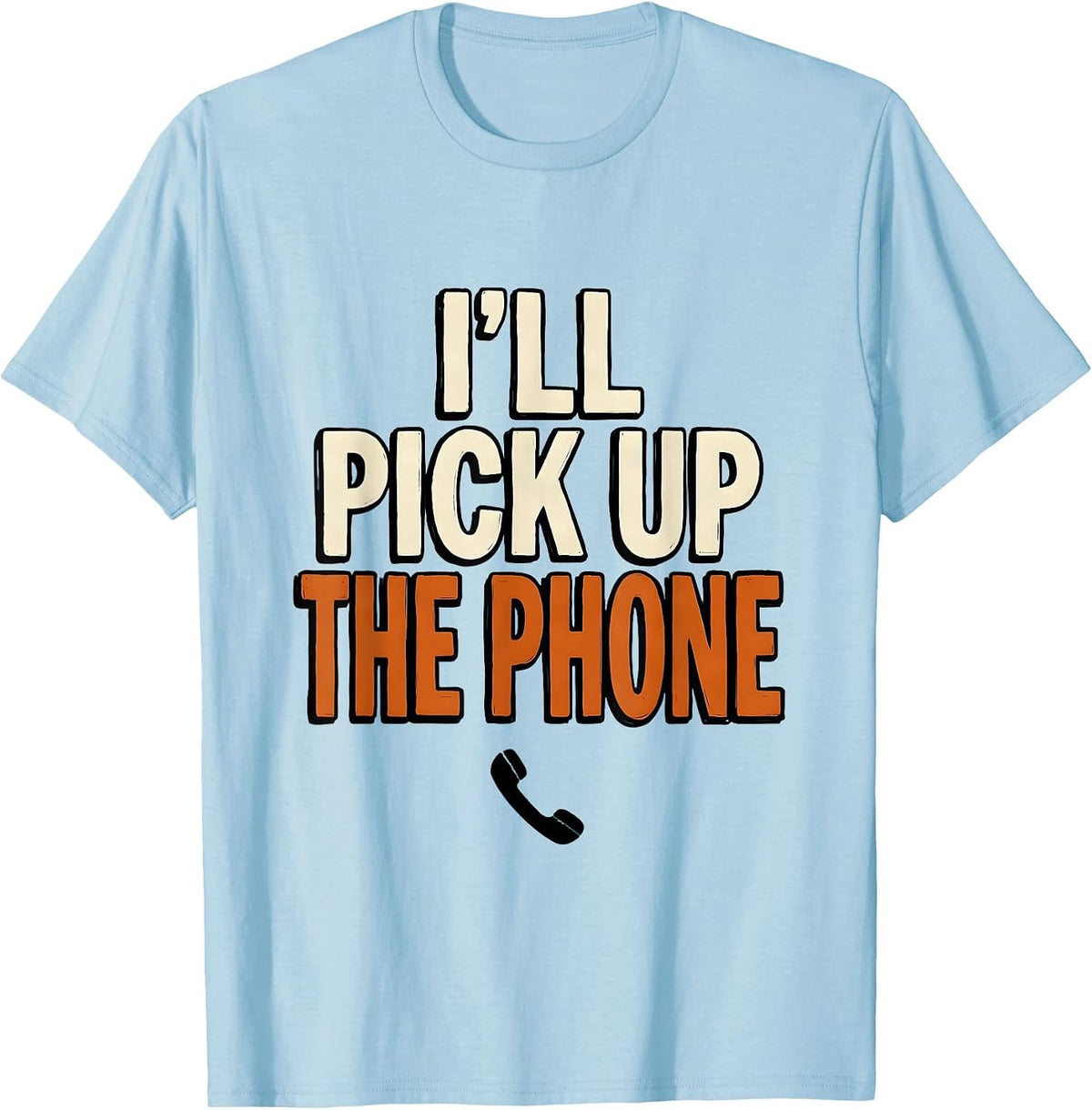 Men's I'll Pick Up The Phone Funny Mental Health Counselor T-Shirt - Baby Blue