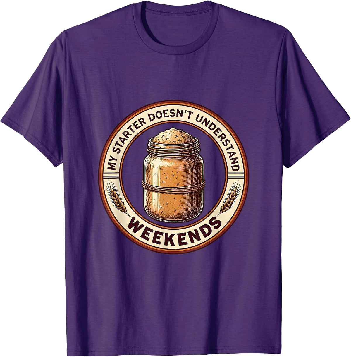 My Starter Doesn't Understand Weekends Funny Sourdough Baker T-Shirt - Purple