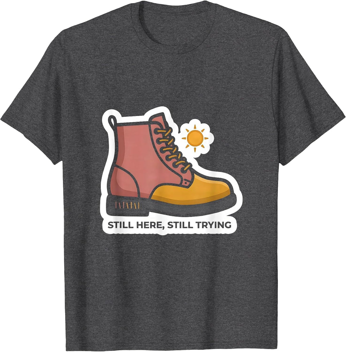 Still Here Still Trying Inspirational Mental Health T-Shirt - Dark Heather Grey