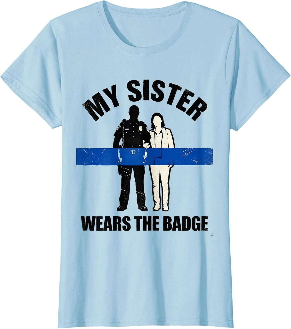 My Sister Wears The Badge Thin Blue Line Police Support T-Shirt - Baby Blue