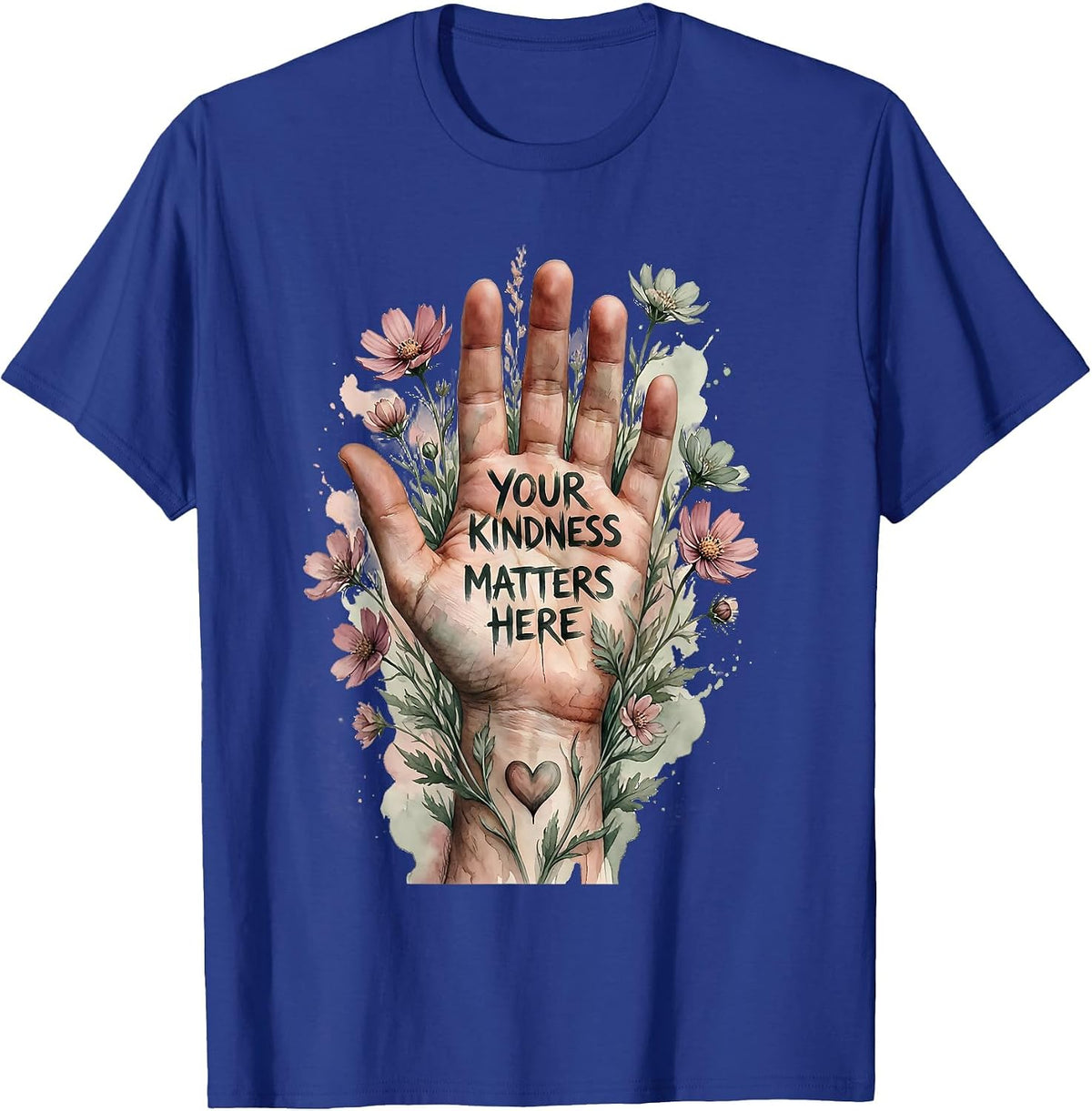Your Kindness Matters Here Uplifting Design T-Shirt - Royal Blue