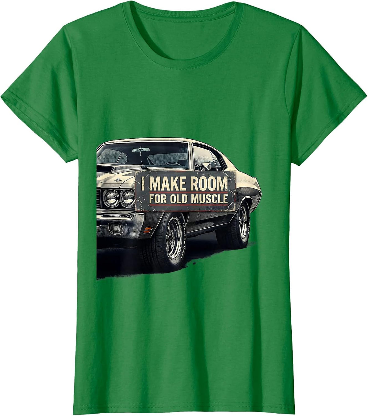 I Make Room For Old Muscle Distressed Classic Muscle Car T-Shirt - Kelly Green