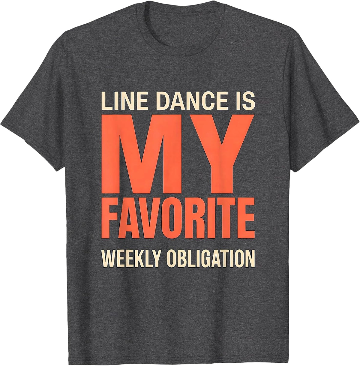 Line Dance Is My Favorite Weekly Obligation Funny T-Shirt - Dark Heather Grey