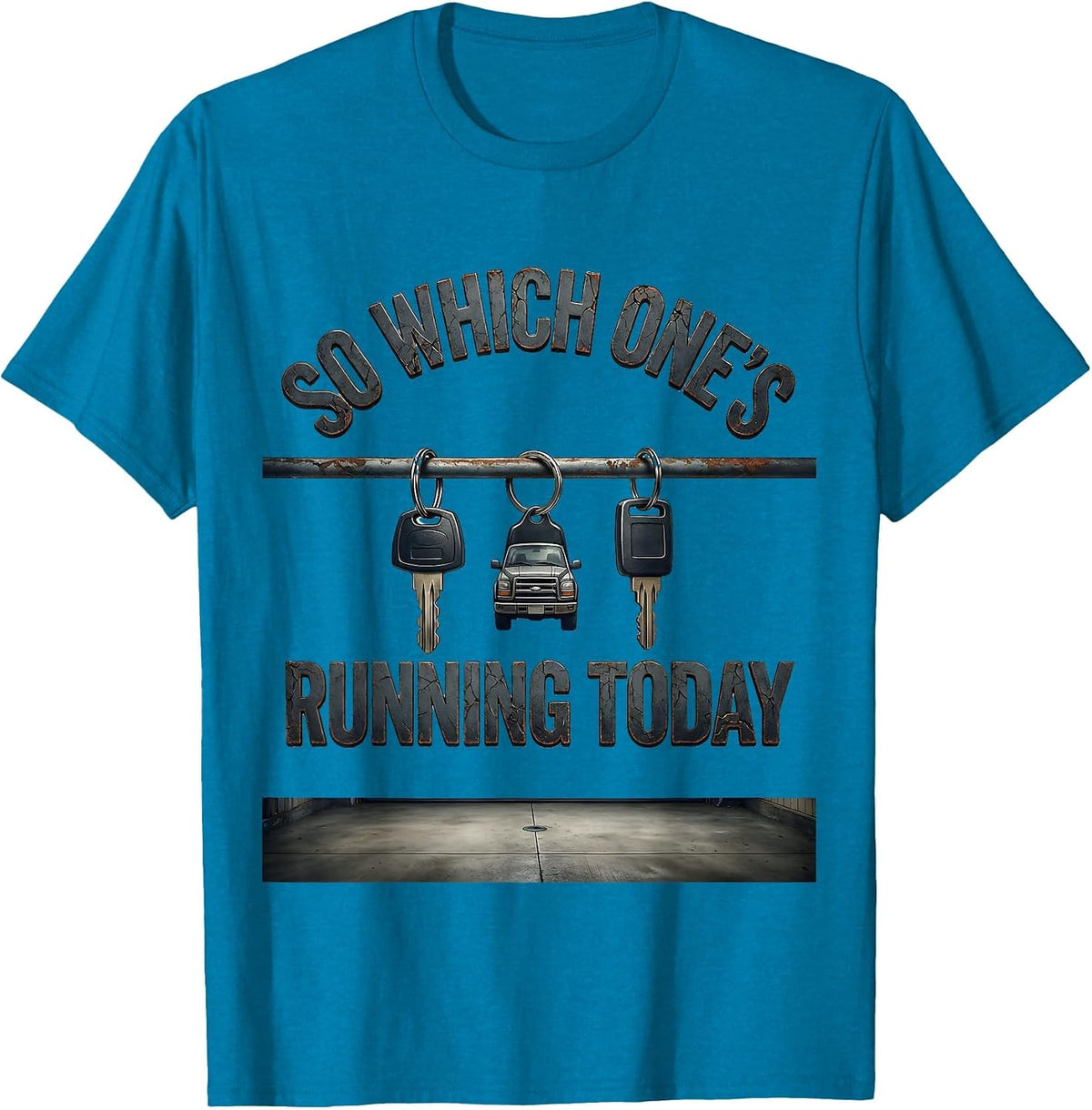 So Which One's Running Today Distressed Car Guy Humor T-Shirt - Sapphire Blue