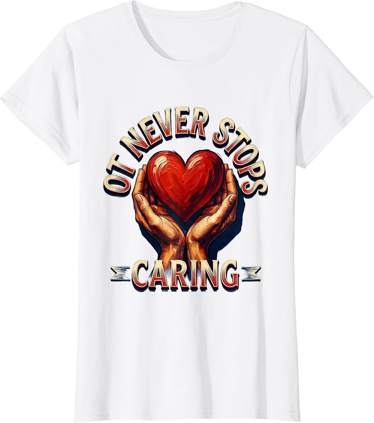 Women's OT Never Stops Caring Occupational Therapy Design T-Shirt - White