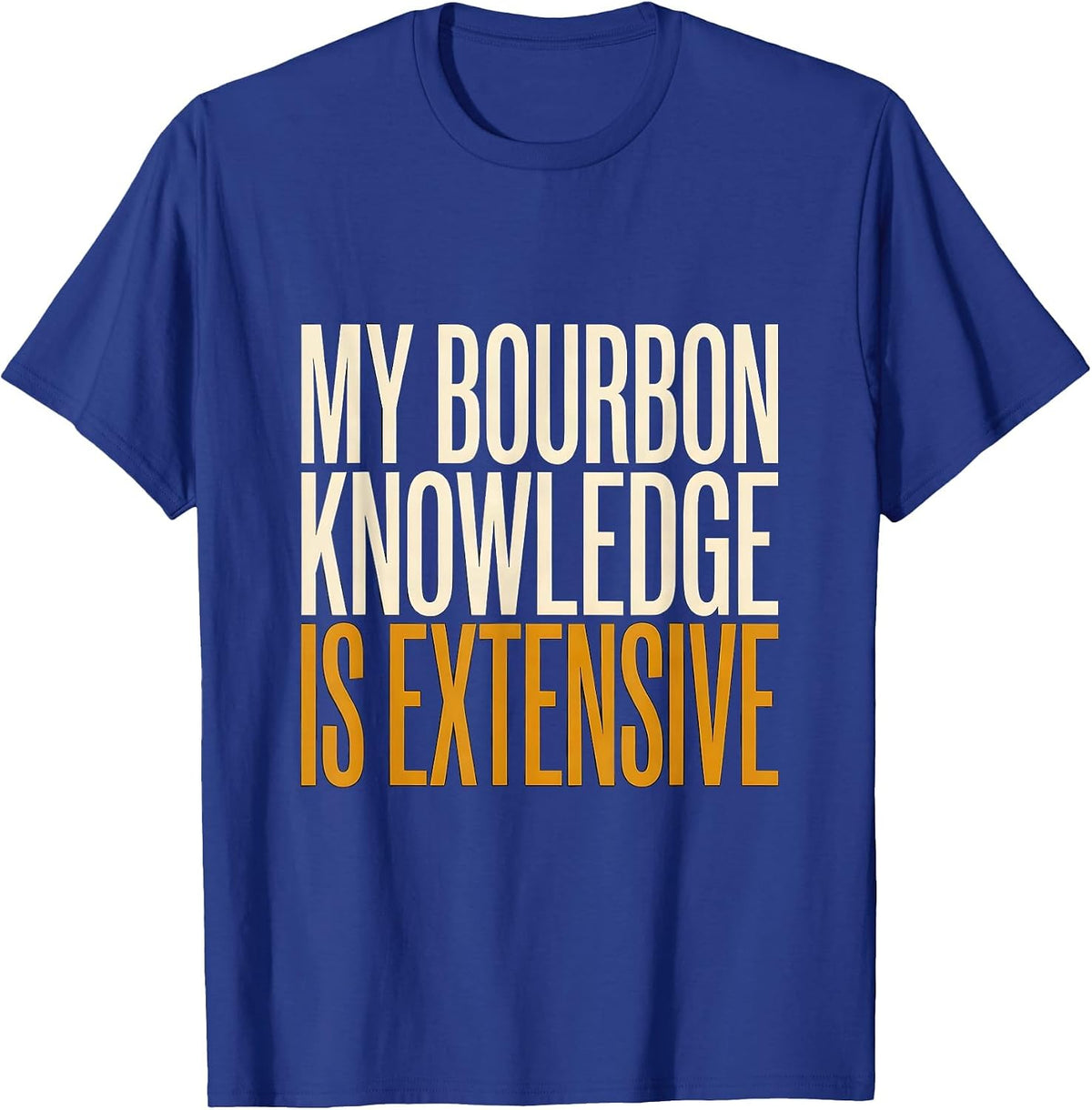My Bourbon Knowledge Is Extensive Funny Bourbon Lover Gift T-Shirt - Royal Blue