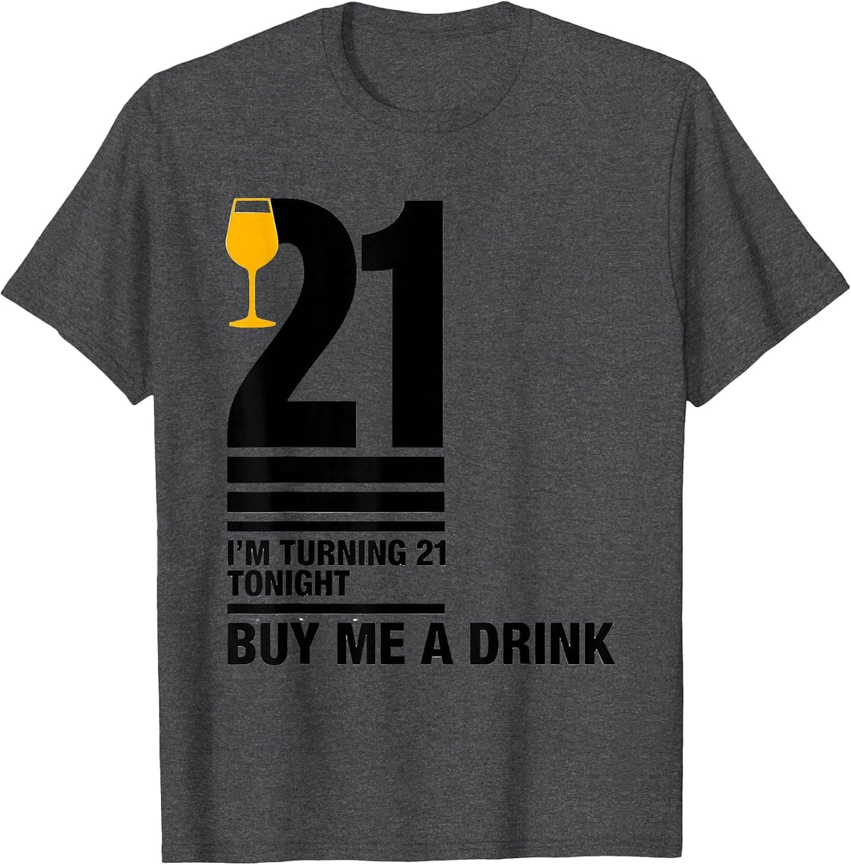 I'm Turning 21 Tonight — Buy Me a Drink Funny T-Shirt - Dark Heather Grey