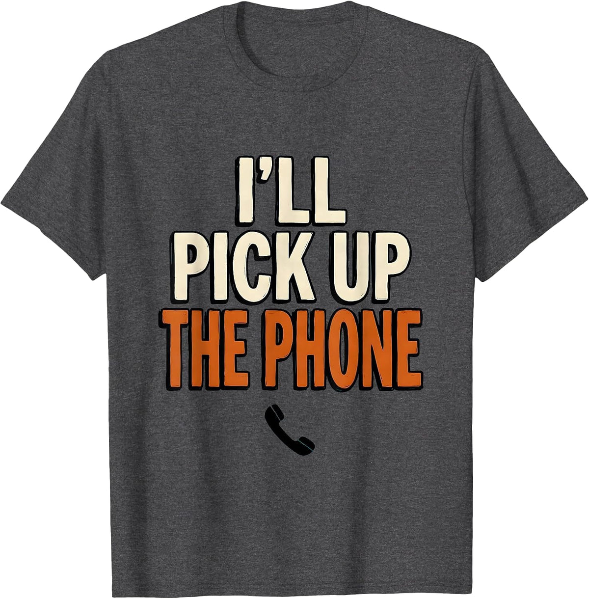 Men's I'll Pick Up The Phone Funny Mental Health Counselor T-Shirt - Dark Heather Grey